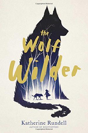 The Wolf Wilder by Katherine Rundell