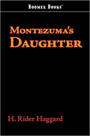 Montezuma's Daughter by H. Rider Haggard