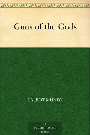 Guns of the Gods by Talbot Mundy