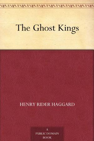 The Ghost Kings by H. Rider Haggard