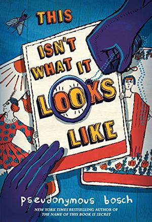 This Isn't What It Looks Like by Pseudonymous Bosch, Robert Petkoff, Joshua Swanson, Cassandra Morris, Bryan Kennedy, Peter Kim, Gabra Zack, Suzanne Toren, Gabra Zackman