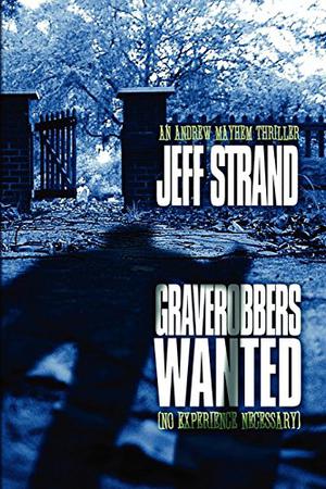 Graverobbers Wanted: No Experience Necessary by Jeff Strand