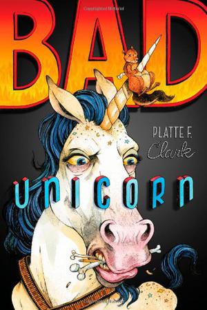 Bad Unicorn by Platte F. Clark