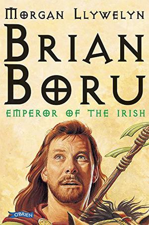 Brian Boru: Emperor of the Irish by Morgan Llywelyn