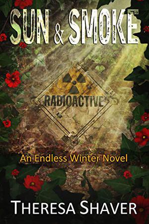 Sun & Smoke: An Endless Winter Novel by Theresa Shaver