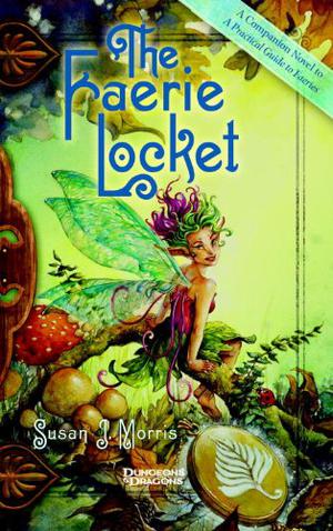 The Faerie Locket: A Companion Novel to A Practical Guide to Fairies by Susan J. Morris