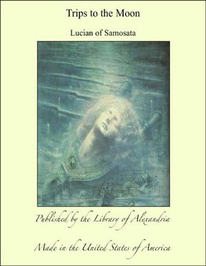 Trips to the Moon by Lucian of Samosata