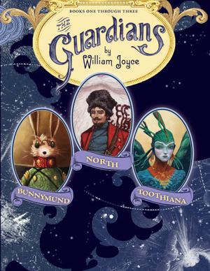 The Guardians: Nicholas St. North and the Battle of the Nightmare King; E. Aster Bunnymund and the Warrior Eggs at the Earth's Core!; Toothiana, Queen of the Tooth Fairy Armies by William Joyce