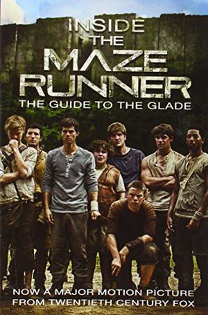 Inside the Maze Runner: The Guide to the Glade by James Dashner