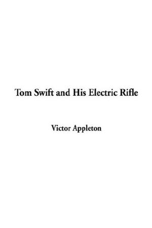 Tom Swift and His Electric Rifle (Tom Swift Sr. #10)