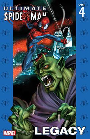 Ultimate Spider-Man, Volume 4: Legacy by Brian Michael Bendis