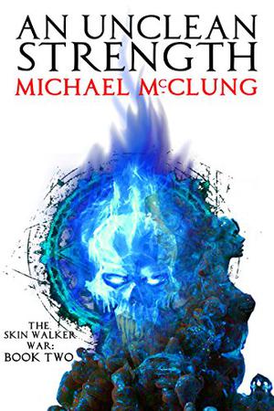 An Unclean Strength by Michael McClung