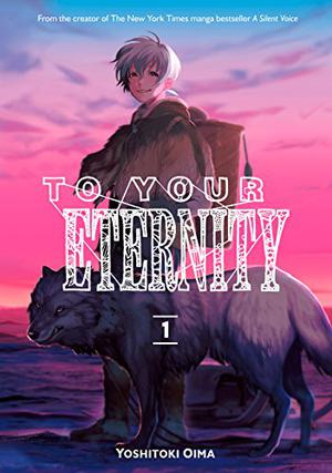 To Your Eternity, Vol. 1 by Yoshitoki Oima, Oima E.