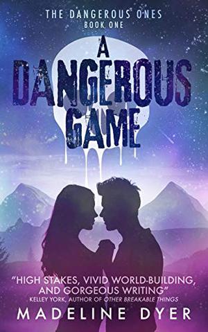 A Dangerous Game: The Dangerous Ones by Madeline Dyer