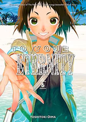 To Your Eternity, Vol. 6 by Yoshitoki Oima