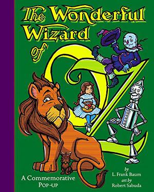 The Wonderful Wizard of Oz: A Commemorative Pop-Up by Robert Sabuda, L. Frank Baum