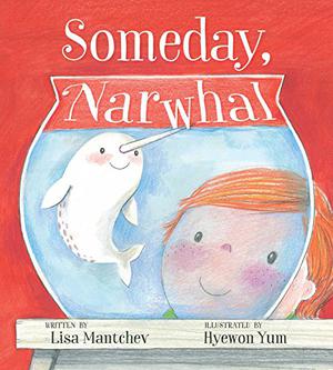 Someday, Narwhal by Lisa Mantchev