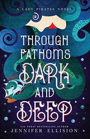 Through Fathoms Dark and Deep: A YA Pirates Adventure Novel (Lady Pirates #2)