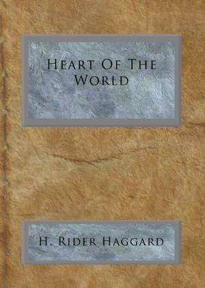 Heart of the World by H. Rider Haggard