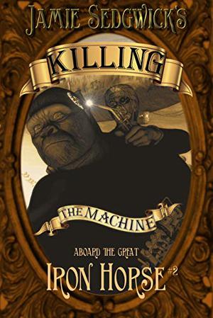 Killing the Machine by Jamie Sedgwick