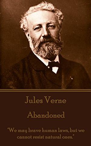 The Mysterious Island. Part 2 - The Abandoned: "We may brave human laws, but we cannot resist natural ones." by Jules Verne
