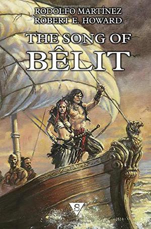 The Song of Bêlit by Rodolfo Martínez, Robert E. Howard, Christopher Kastensmidt