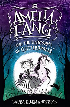 Amelia Fang and the Unicorns of Glitteropolis (Amelia Fang #2)