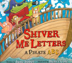 Shiver Me Letters: A Pirate ABC by June Sobel