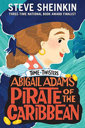 Abigail Adams, Pirate of the Caribbean by Steve Sheinkin, Neil Swaab