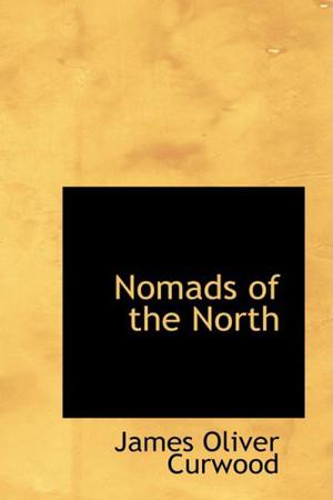 Nomads of the North by James Oliver Curwood