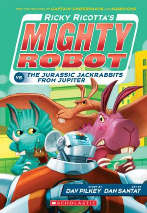 Ricky Ricotta's Mighty Robot vs. The Jurassic Jackrabbits from Jupiter by Dav Pilkey