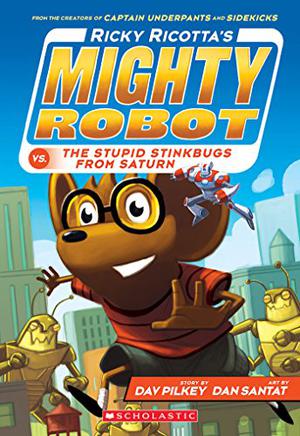Ricky Ricotta's Mighty Robot Vs the Stupid Stinkbugs from Saturn: The Sixth Robot Adventure Novel. Dav Pilkey (Ricky Ricotta #6)