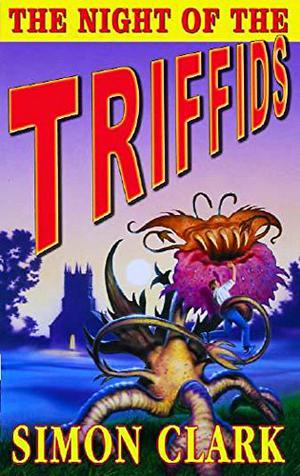 The Night of the Triffids by Simon Clark