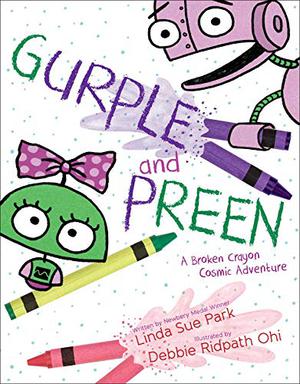 Gurple and Preen: A Broken Crayon Cosmic Adventure by Linda Sue Park, Debbie Ridpath Ohi