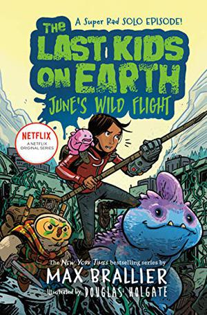 The Last Kids on Earth: June's Wild Flight by Max Brallier, Montse Hernandez