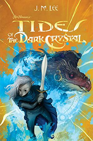 Tides of the Dark Crystal (Jim Henson's The Dark Crystal #3)