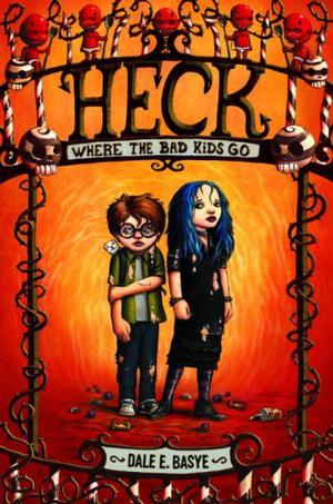 Heck: Where the Bad Kids Go by Dale E. Basye, Bronson Pinchot