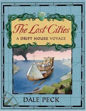 The Lost Cities: A Drift House Voyage by Dale Peck