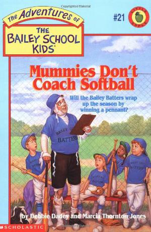 Mummies Don't Coach Softball (The Adventures of the Bailey School Kids #21)