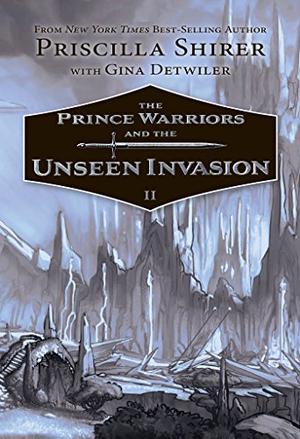 The Prince Warriors and the Unseen Invasion by Priscilla Shirer