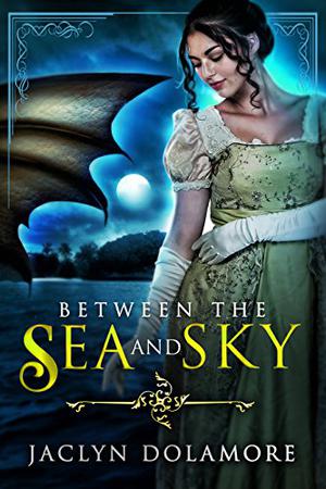 Between the Sea and Sky by Jaclyn Dolamore, Eloise Oxer