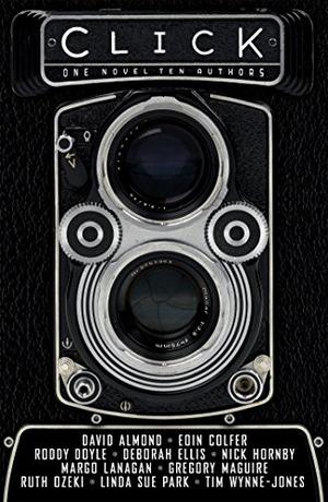 Click: One Novel, Ten Authors by Eoin Colfer, Linda Sue Park, Ruth Ozeki, Nick Hornby, Tim Wynne-Jones, David Almond, Gregory Maguire, Deborah Ellis, Margo Lanagan, Roddy Doyle