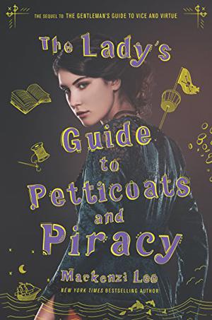 The Lady's Guide to Petticoats and Piracy by Mackenzi Lee, Moira Quirk