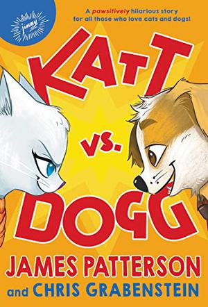 Katt vs. Dogg by James Patterson, Chris Grabenstein
