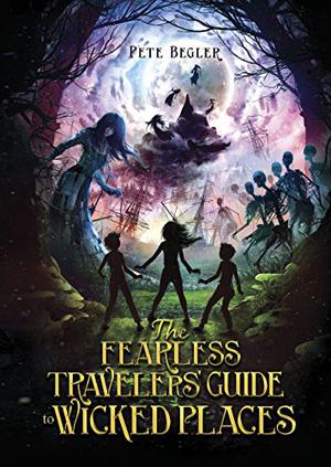 The Fearless Travellers' Guide to Wicked Places by Pete Begler