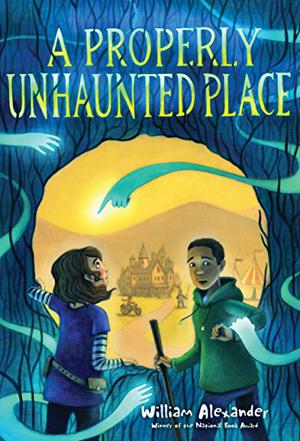 A Properly Unhaunted Place by William Alexander, Kelly Murphy