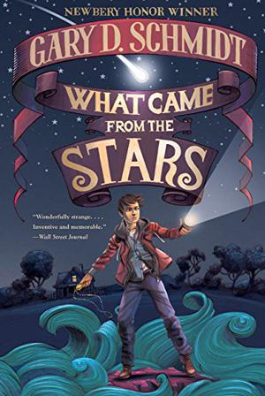 What Came from the Stars by Gary D. Schmidt