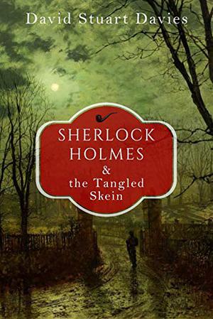 The Tangled Skein: A Sherlock Holmes Adventure (Sherlock Holmes Adventures #2)