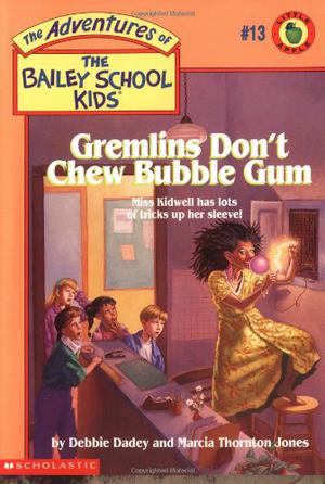 Gremlins Don't Chew Bubble Gum (The Adventures of the Bailey School Kids #13)