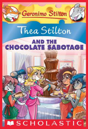 Thea Stilton and the Chocolate Sabotage by Thea Stilton